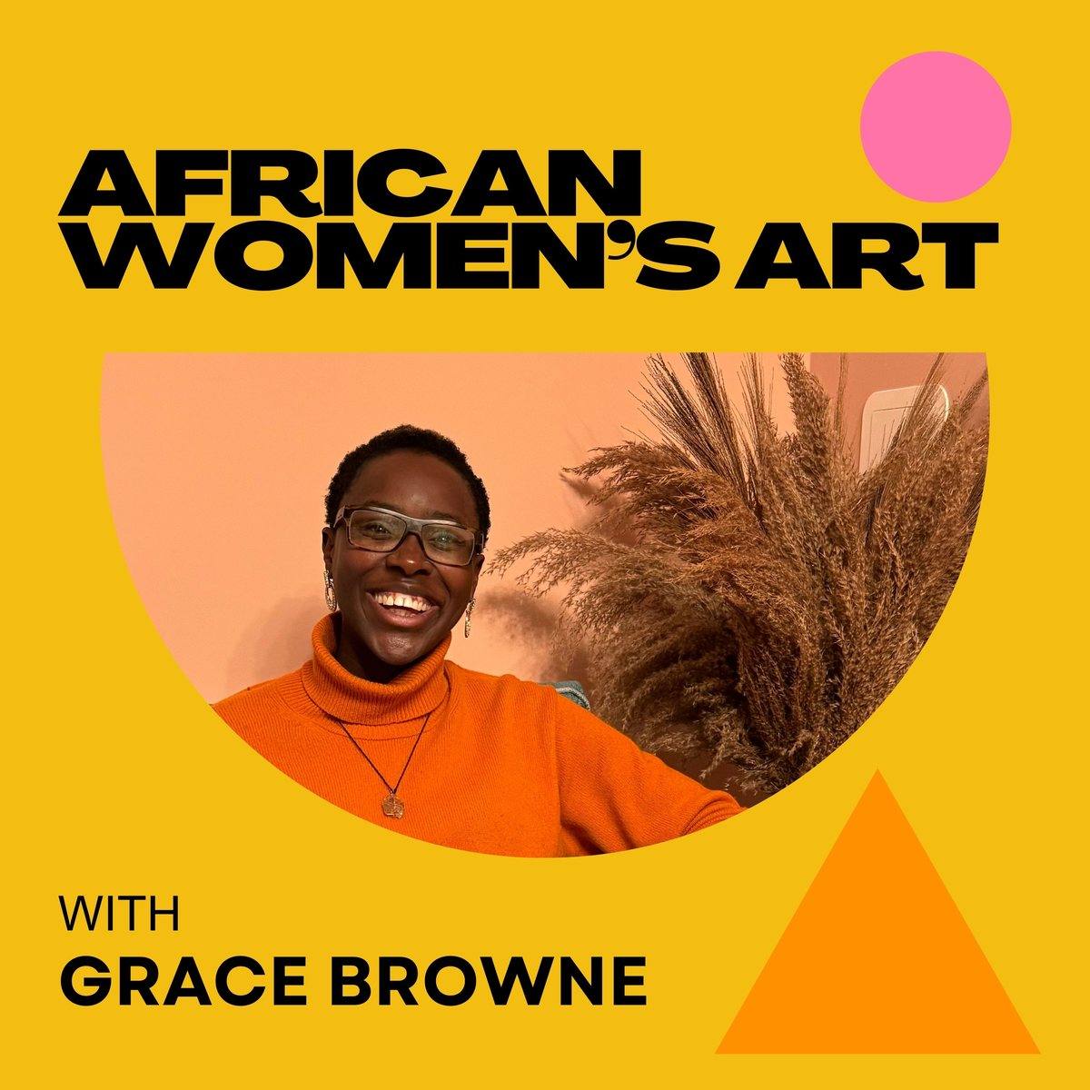 The podcast cover: a bright yellow square with AFRICAN WOMEN'S ART in heavy black capitals, a semicircular photograph of Grace Browne smiling in an orange polo neck, a pink circle and an orange triangle.